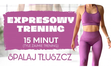 Expresowy trening - spalaj tłuszcz! 15 minut